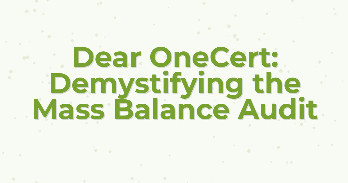 Dear OneCert: Demystifying the Mass Balance Audit