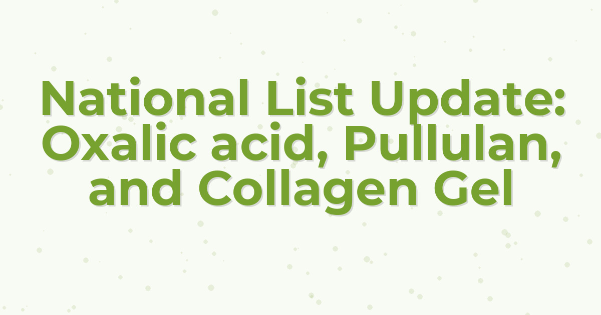 National List Update: Oxalic acid, Pullulan, and Collagen Gel