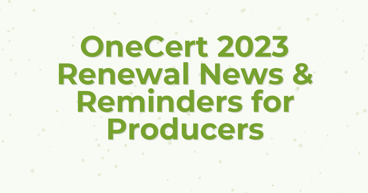 OneCert 2023 Renewal News & Reminders for Producers
