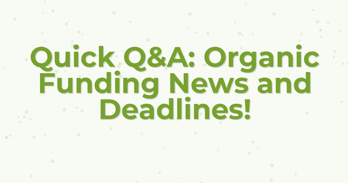 Quick Q&A: Organic Funding News and Deadlines!