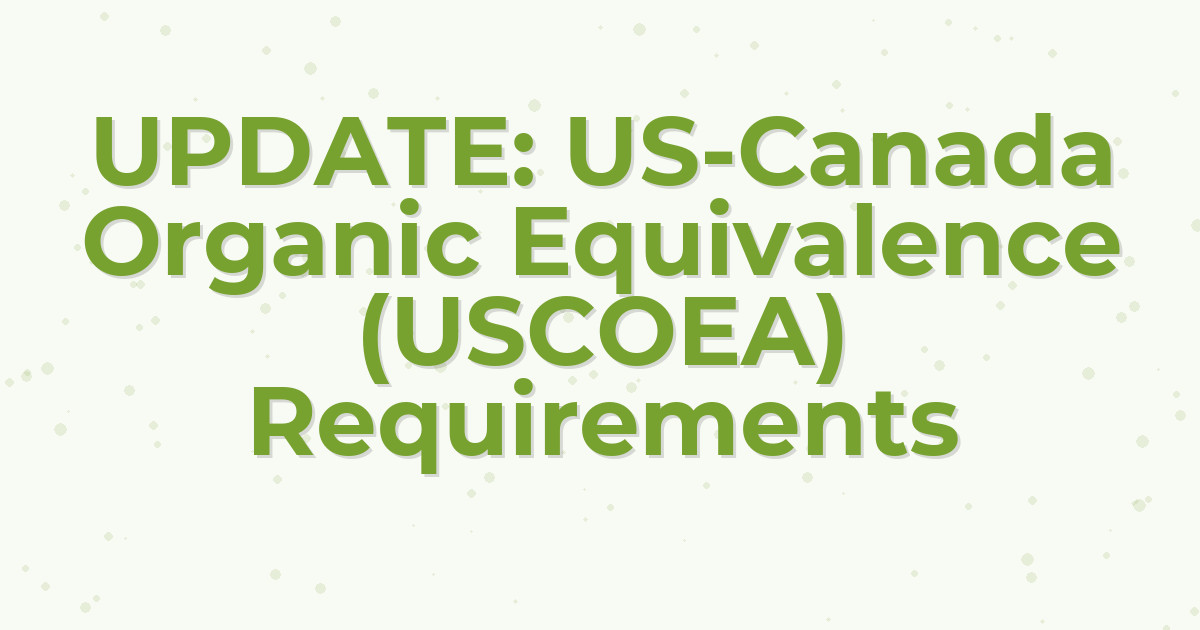 UPDATE: US-Canada Organic Equivalence (USCOEA) Requirements
